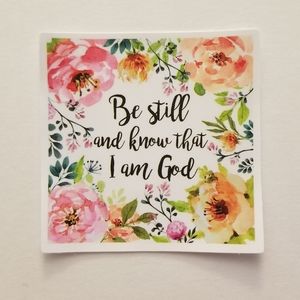 10/$10 Be Still And Know That I Am God Floral Sticker